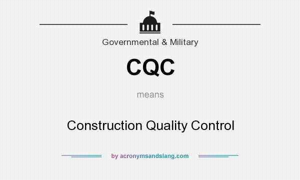 What does CQC mean? It stands for Construction Quality Control