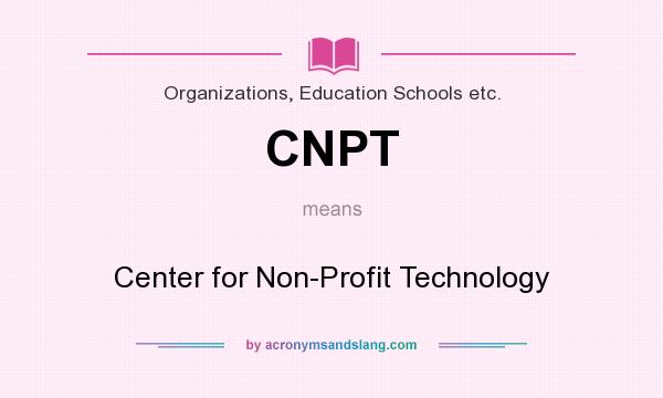 What does CNPT mean? It stands for Center for Non-Profit Technology