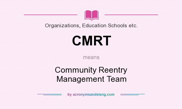 What does CMRT mean? It stands for Community Reentry Management Team