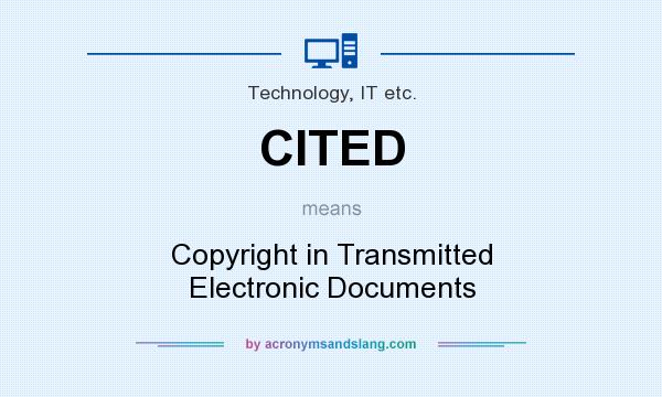 What does CITED mean? It stands for Copyright in Transmitted Electronic Documents