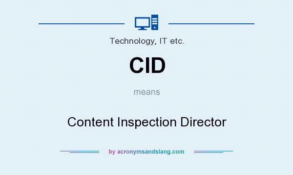 What does CID mean? It stands for Content Inspection Director
