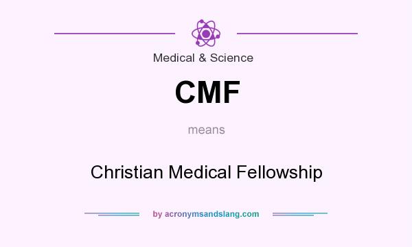 What does CMF mean? It stands for Christian Medical Fellowship