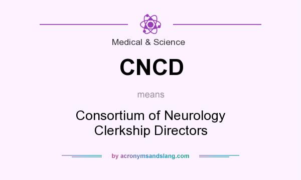 What does CNCD mean? It stands for Consortium of Neurology Clerkship Directors