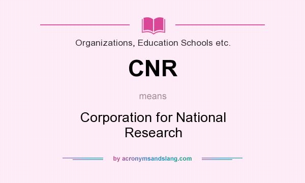 What does CNR mean? It stands for Corporation for National Research