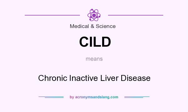 What does CILD mean? It stands for Chronic Inactive Liver Disease