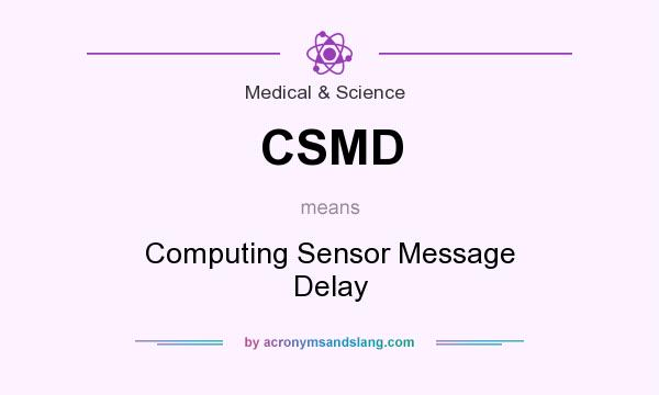What does CSMD mean? It stands for Computing Sensor Message Delay