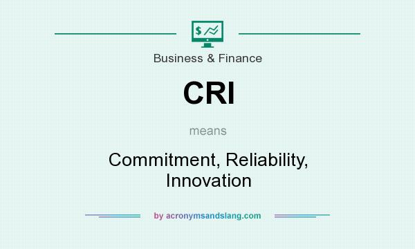What does CRI mean? It stands for Commitment, Reliability, Innovation
