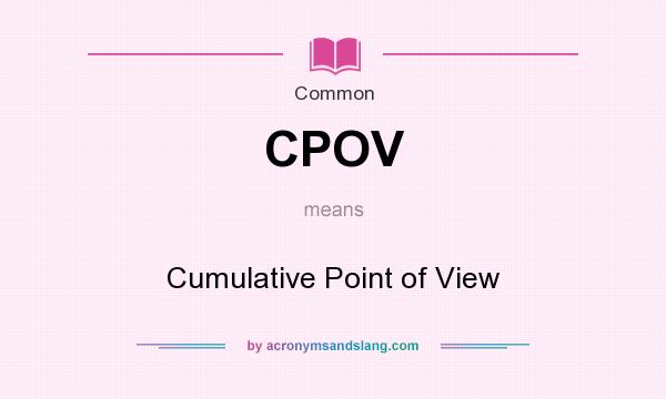What does CPOV mean? It stands for Cumulative Point of View