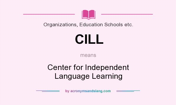 What does CILL mean? It stands for Center for Independent Language Learning