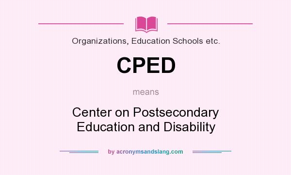 What does CPED mean? It stands for Center on Postsecondary Education and Disability