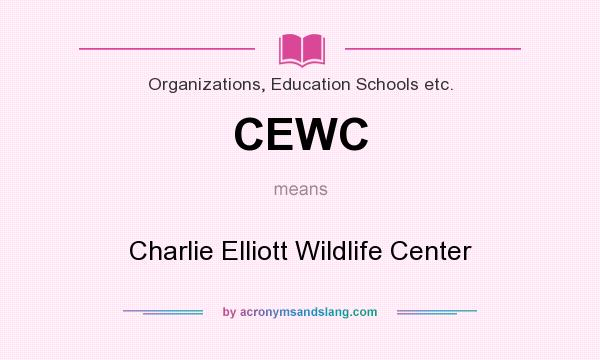 What does CEWC mean? It stands for Charlie Elliott Wildlife Center