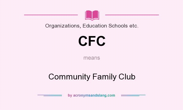 What does CFC mean? It stands for Community Family Club