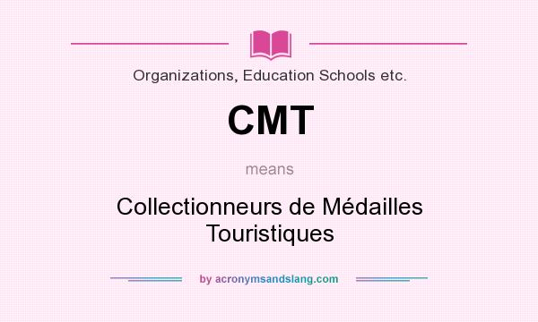 What does CMT mean? It stands for Collectionneurs de Médailles Touristiques