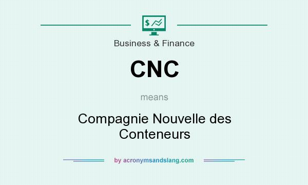 What does CNC mean? It stands for Compagnie Nouvelle des Conteneurs