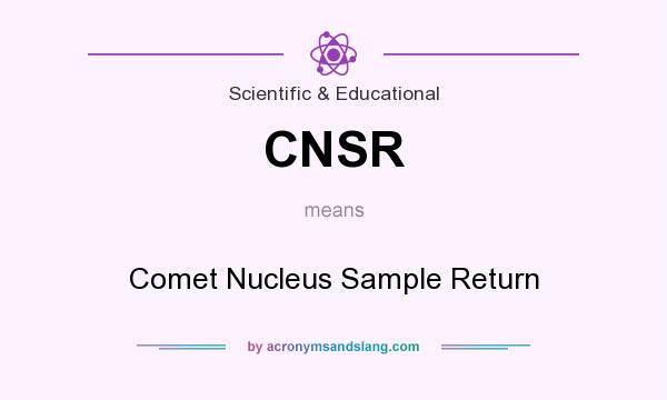 What does CNSR mean? It stands for Comet Nucleus Sample Return