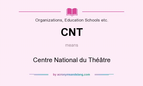 What does CNT mean? It stands for Centre National du Théâtre