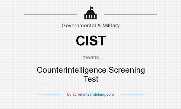 What does CIST mean? It stands for Counterintelligence Screening Test
