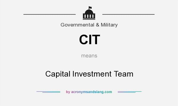 What does CIT mean? It stands for Capital Investment Team