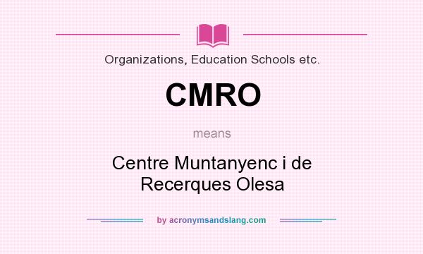 What does CMRO mean? It stands for Centre Muntanyenc i de Recerques Olesa