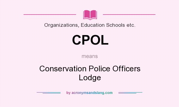 What does CPOL mean? It stands for Conservation Police Officers Lodge