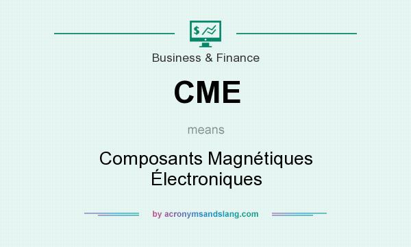 What does CME mean? It stands for Composants Magnétiques Électroniques