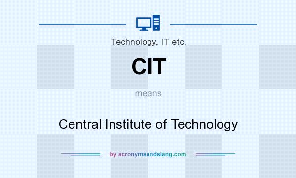 What does CIT mean? It stands for Central Institute of Technology