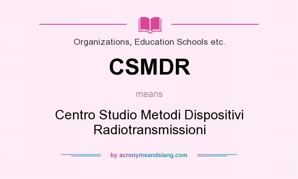 What does CSMDR mean? It stands for Centro Studio Metodi Dispositivi Radiotransmissioni