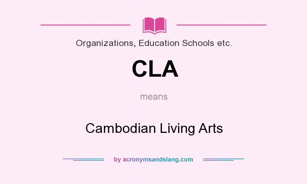 What does CLA mean? It stands for Cambodian Living Arts