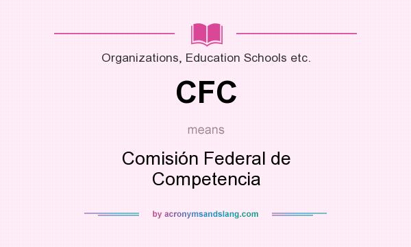 What does CFC mean? It stands for Comisión Federal de Competencia