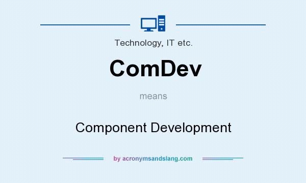 What does ComDev mean? It stands for Component Development