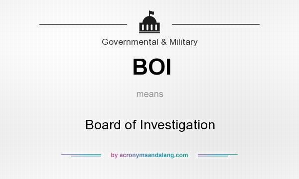 What does BOI mean? It stands for Board of Investigation