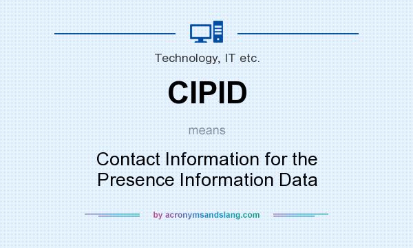 What does CIPID mean? It stands for Contact Information for the Presence Information Data
