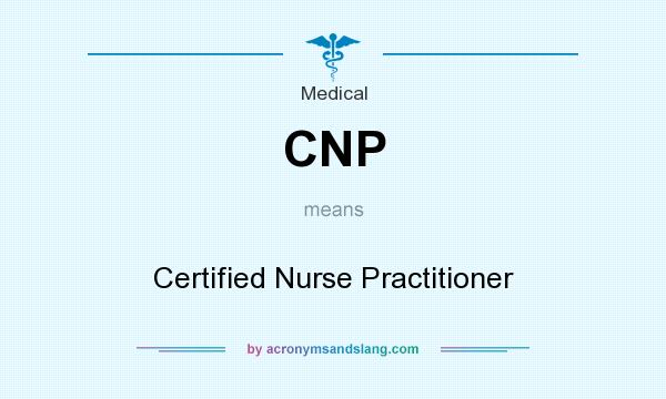 What does CNP mean? It stands for Certified Nurse Practitioner