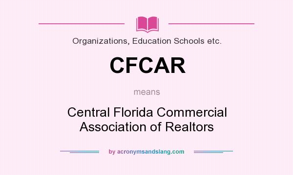 What does CFCAR mean? It stands for Central Florida Commercial Association of Realtors