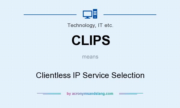 What does CLIPS mean? It stands for Clientless IP Service Selection