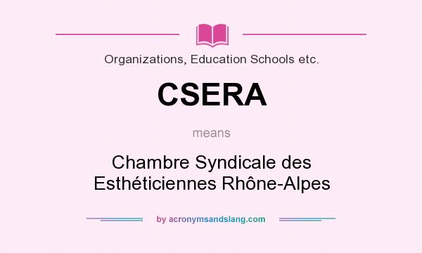 What does CSERA mean? It stands for Chambre Syndicale des Esthéticiennes Rhône-Alpes