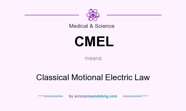 What does CMEL mean? It stands for Classical Motional Electric Law