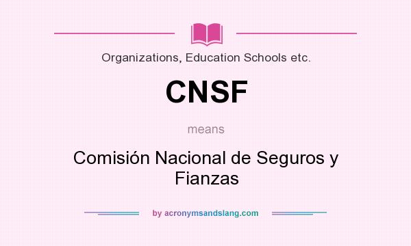 What does CNSF mean? It stands for Comisión Nacional de Seguros y Fianzas