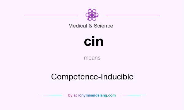 What does cin mean? It stands for Competence-Inducible