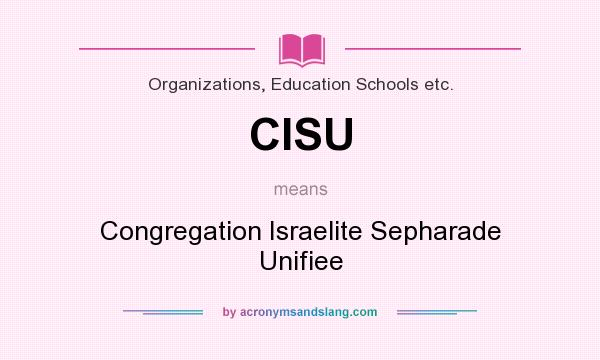 What does CISU mean? It stands for Congregation Israelite Sepharade Unifiee