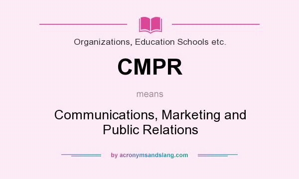 What does CMPR mean? It stands for Communications, Marketing and Public Relations