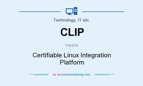 What does CLIP mean? It stands for Certifiable Linux Integration Platform