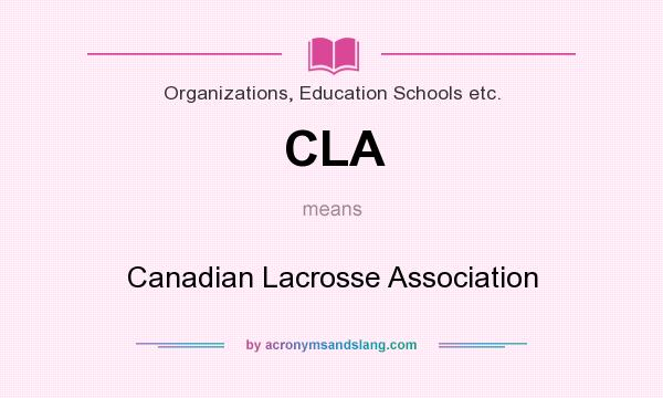What does CLA mean? It stands for Canadian Lacrosse Association