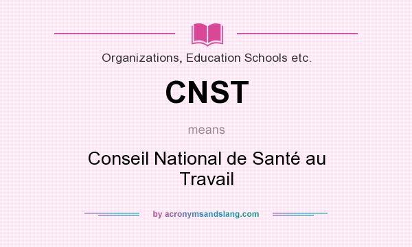 What does CNST mean? It stands for Conseil National de Santé au Travail