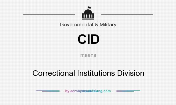 What does CID mean? It stands for Correctional Institutions Division