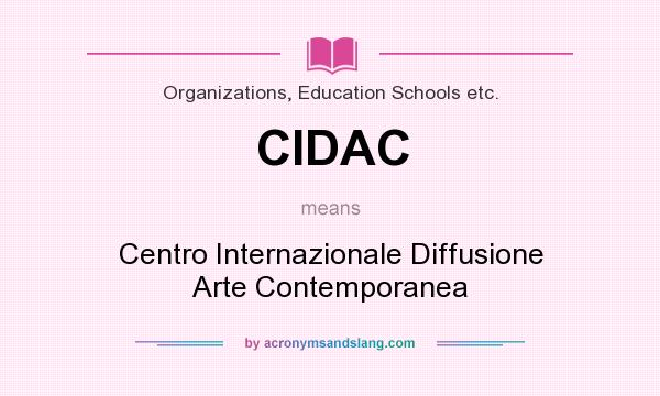 What does CIDAC mean? It stands for Centro Internazionale Diffusione Arte Contemporanea