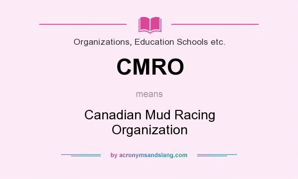What does CMRO mean? It stands for Canadian Mud Racing Organization