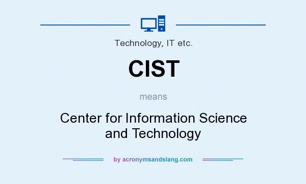 What does CIST mean? It stands for Center for Information Science and Technology
