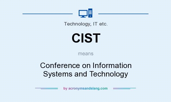 What does CIST mean? It stands for Conference on Information Systems and Technology