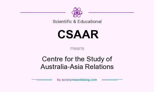 What does CSAAR mean? It stands for Centre for the Study of Australia-Asia Relations